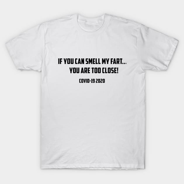 If You Can Smell My Fart, You Are Too Close T-Shirt by Dog & Rooster